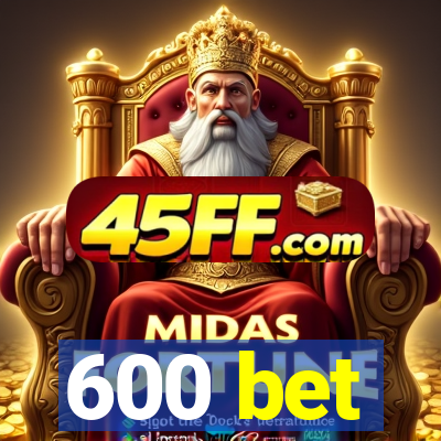600 bet